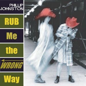 Phillip Johnston - Rub Me the Wrong Way  CD
